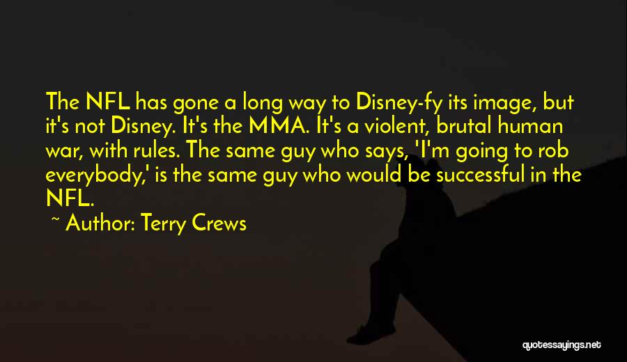 Terry Crews Quotes: The Nfl Has Gone A Long Way To Disney-fy Its Image, But It's Not Disney. It's The Mma. It's A