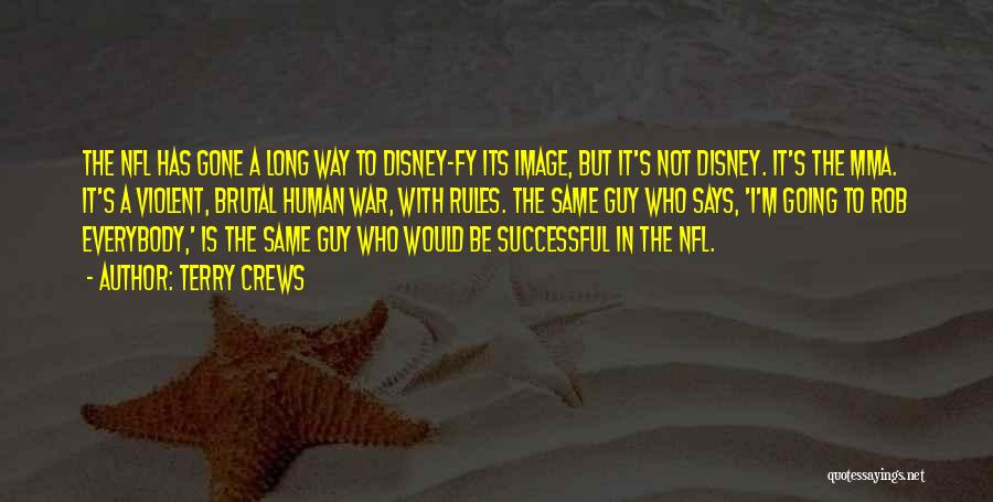Terry Crews Quotes: The Nfl Has Gone A Long Way To Disney-fy Its Image, But It's Not Disney. It's The Mma. It's A