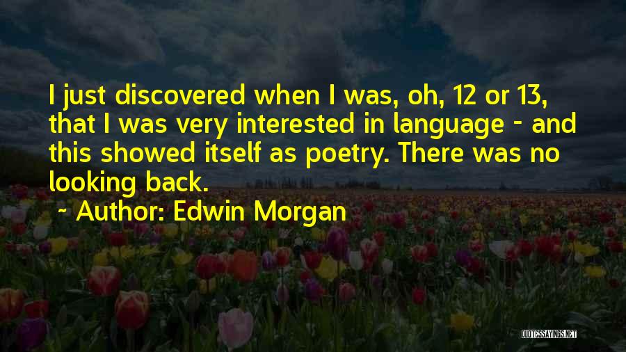 Edwin Morgan Quotes: I Just Discovered When I Was, Oh, 12 Or 13, That I Was Very Interested In Language - And This
