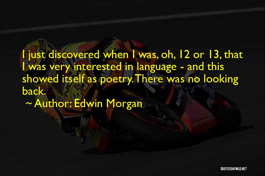 Edwin Morgan Quotes: I Just Discovered When I Was, Oh, 12 Or 13, That I Was Very Interested In Language - And This