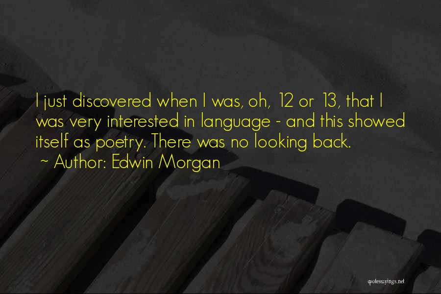 Edwin Morgan Quotes: I Just Discovered When I Was, Oh, 12 Or 13, That I Was Very Interested In Language - And This