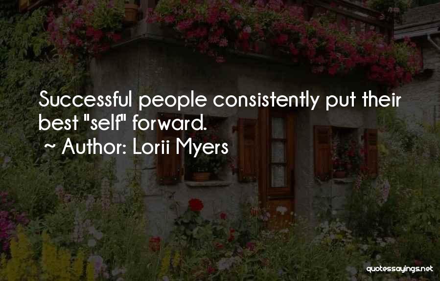 Lorii Myers Quotes: Successful People Consistently Put Their Best Self Forward.