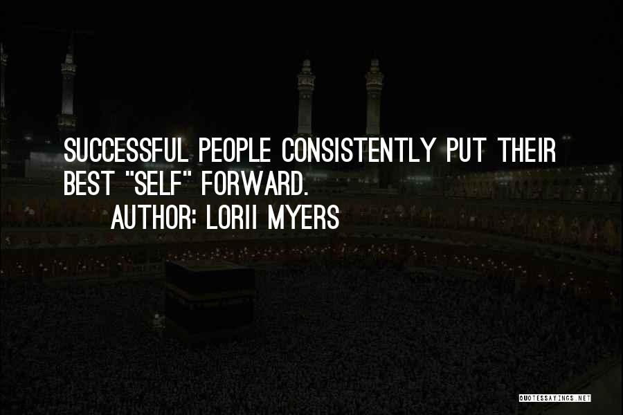 Lorii Myers Quotes: Successful People Consistently Put Their Best Self Forward.