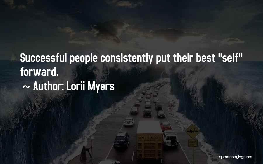 Lorii Myers Quotes: Successful People Consistently Put Their Best Self Forward.