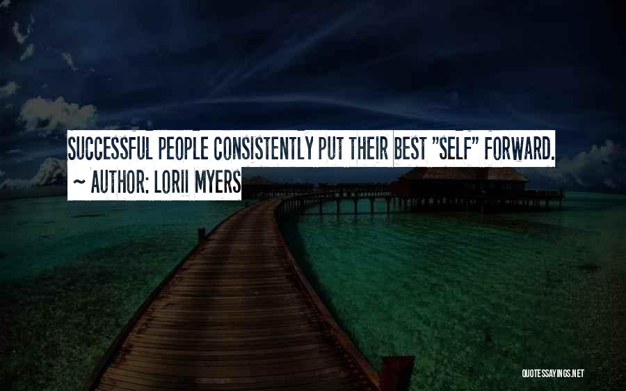 Lorii Myers Quotes: Successful People Consistently Put Their Best Self Forward.