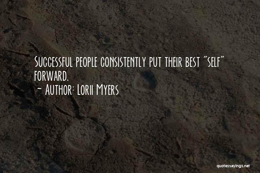 Lorii Myers Quotes: Successful People Consistently Put Their Best Self Forward.