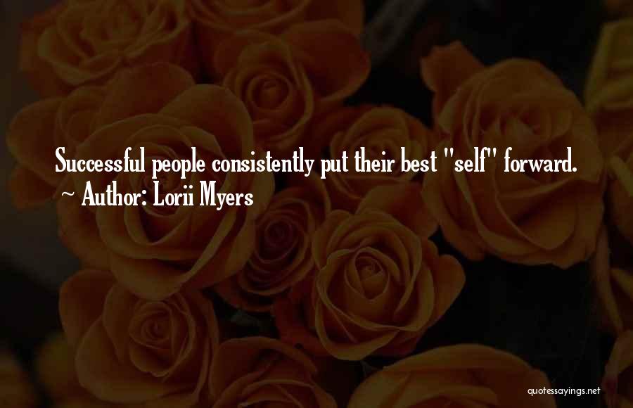 Lorii Myers Quotes: Successful People Consistently Put Their Best Self Forward.