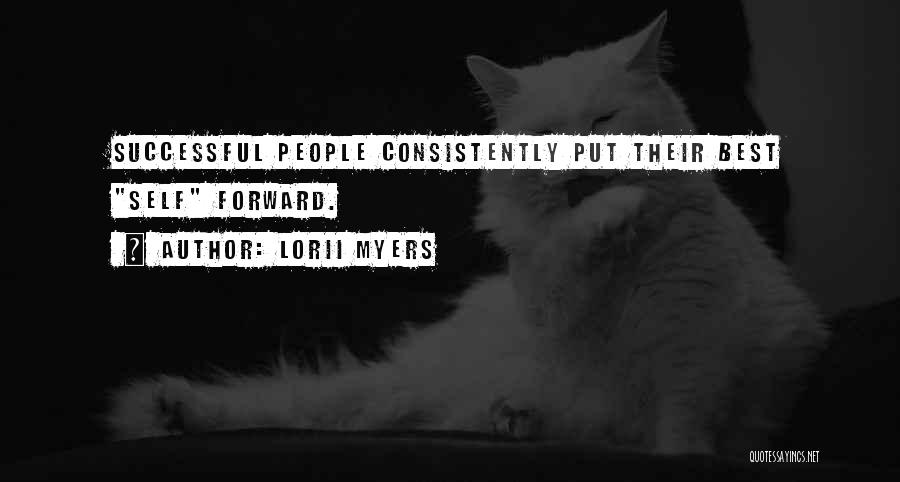 Lorii Myers Quotes: Successful People Consistently Put Their Best Self Forward.