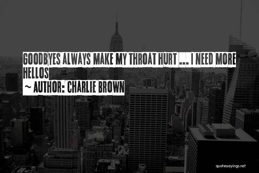 Charlie Brown Quotes: Goodbyes Always Make My Throat Hurt ... I Need More Hellos