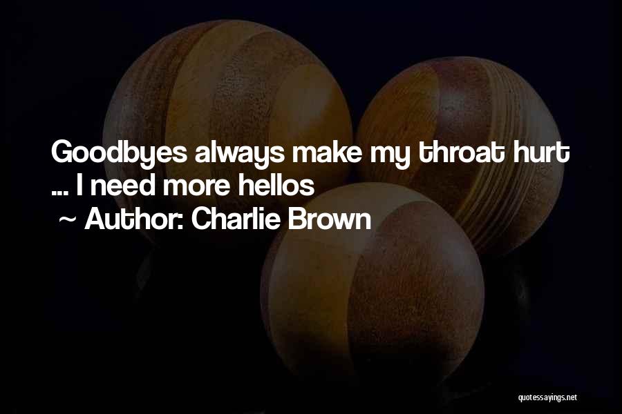 Charlie Brown Quotes: Goodbyes Always Make My Throat Hurt ... I Need More Hellos