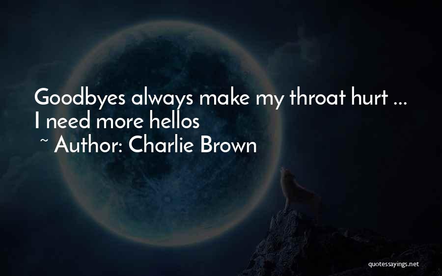 Charlie Brown Quotes: Goodbyes Always Make My Throat Hurt ... I Need More Hellos