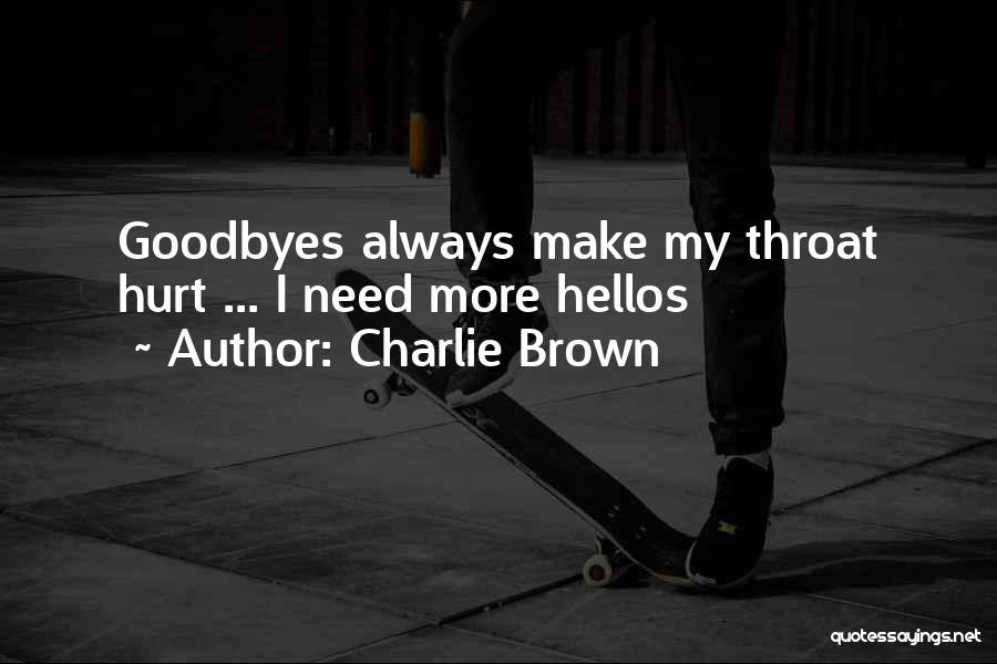 Charlie Brown Quotes: Goodbyes Always Make My Throat Hurt ... I Need More Hellos