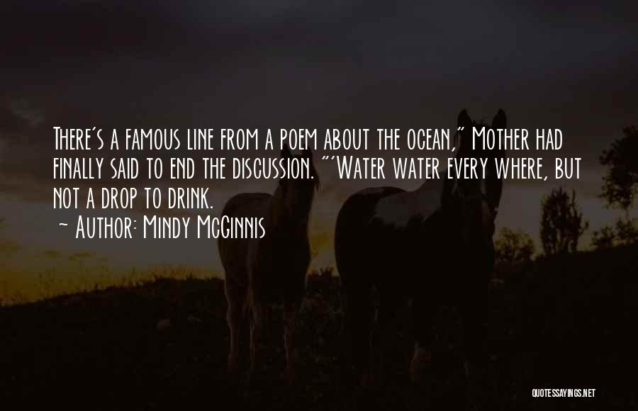 Mindy McGinnis Quotes: There's A Famous Line From A Poem About The Ocean, Mother Had Finally Said To End The Discussion. 'water Water