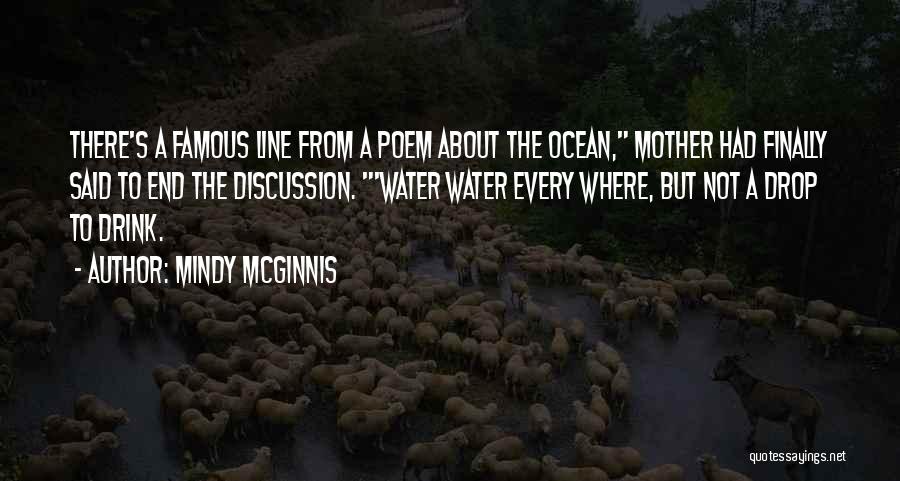 Mindy McGinnis Quotes: There's A Famous Line From A Poem About The Ocean, Mother Had Finally Said To End The Discussion. 'water Water