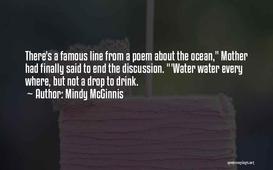 Mindy McGinnis Quotes: There's A Famous Line From A Poem About The Ocean, Mother Had Finally Said To End The Discussion. 'water Water