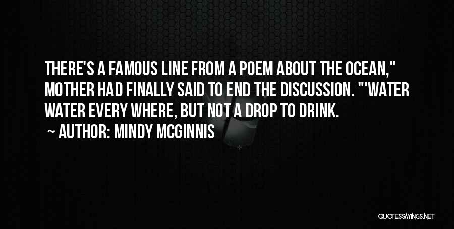 Mindy McGinnis Quotes: There's A Famous Line From A Poem About The Ocean, Mother Had Finally Said To End The Discussion. 'water Water