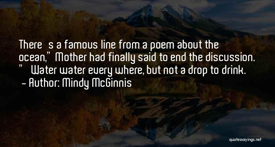 Mindy McGinnis Quotes: There's A Famous Line From A Poem About The Ocean, Mother Had Finally Said To End The Discussion. 'water Water