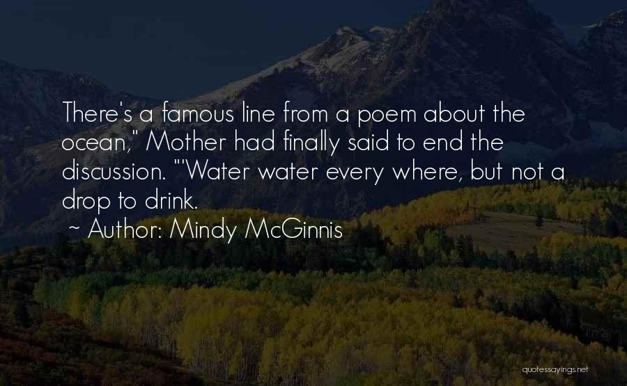 Mindy McGinnis Quotes: There's A Famous Line From A Poem About The Ocean, Mother Had Finally Said To End The Discussion. 'water Water