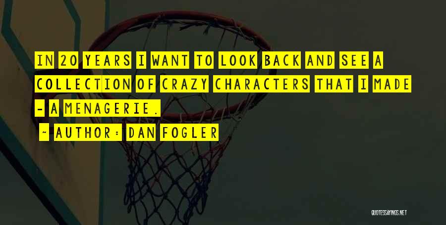 Dan Fogler Quotes: In 20 Years I Want To Look Back And See A Collection Of Crazy Characters That I Made - A