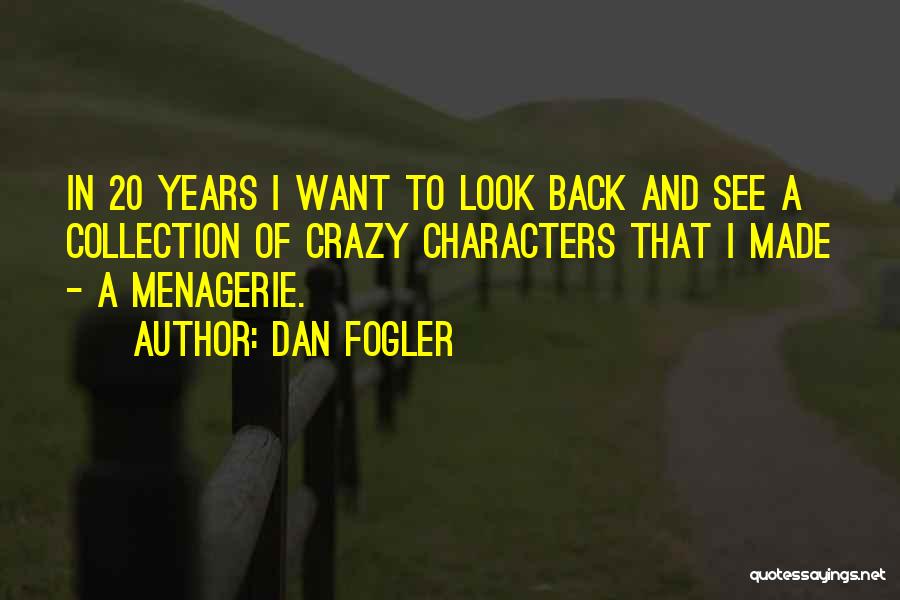 Dan Fogler Quotes: In 20 Years I Want To Look Back And See A Collection Of Crazy Characters That I Made - A