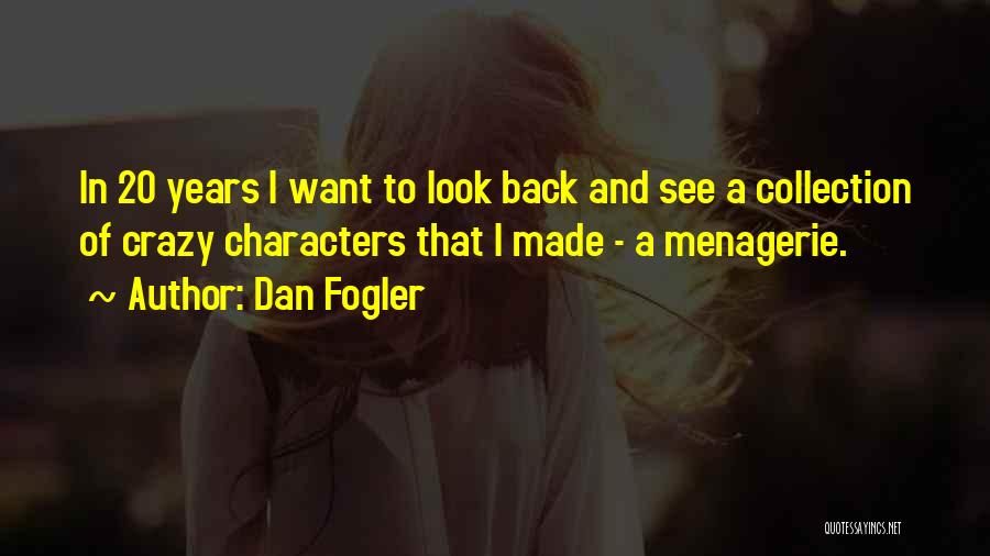 Dan Fogler Quotes: In 20 Years I Want To Look Back And See A Collection Of Crazy Characters That I Made - A