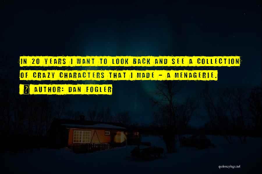 Dan Fogler Quotes: In 20 Years I Want To Look Back And See A Collection Of Crazy Characters That I Made - A