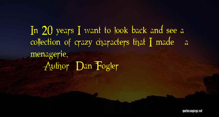 Dan Fogler Quotes: In 20 Years I Want To Look Back And See A Collection Of Crazy Characters That I Made - A