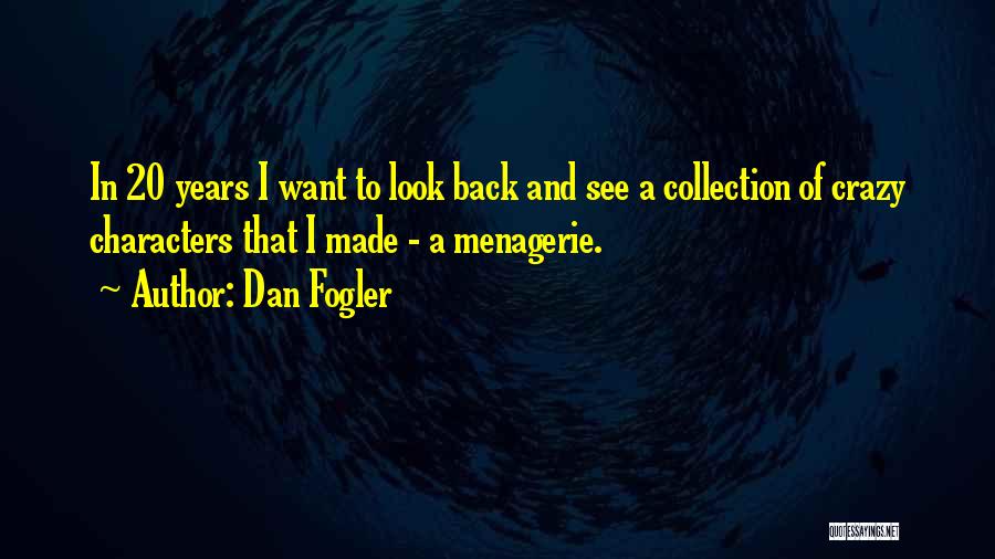 Dan Fogler Quotes: In 20 Years I Want To Look Back And See A Collection Of Crazy Characters That I Made - A