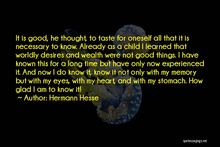 Hermann Hesse Quotes: It Is Good, He Thought, To Taste For Oneself All That It Is Necessary To Know. Already As A Child