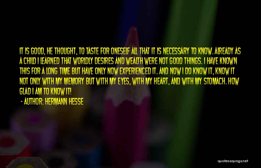 Hermann Hesse Quotes: It Is Good, He Thought, To Taste For Oneself All That It Is Necessary To Know. Already As A Child