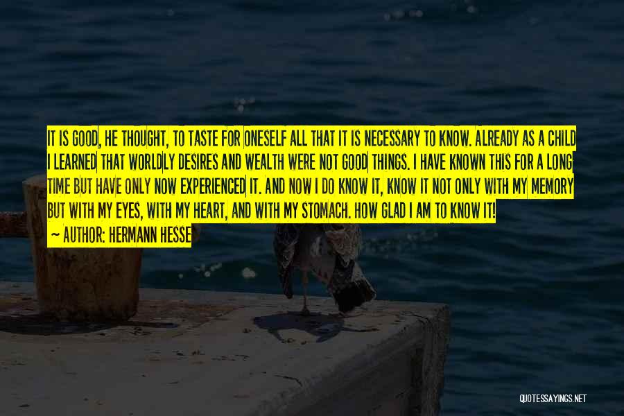 Hermann Hesse Quotes: It Is Good, He Thought, To Taste For Oneself All That It Is Necessary To Know. Already As A Child