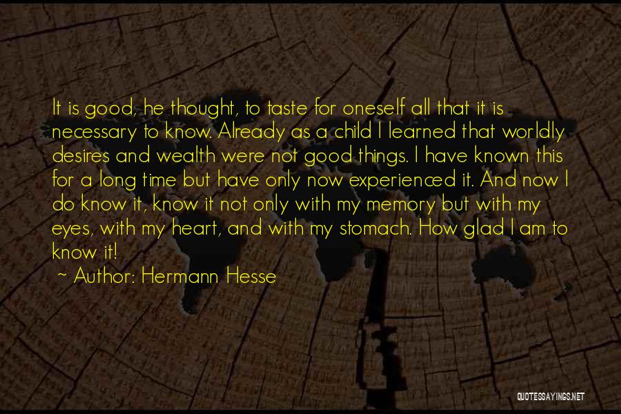 Hermann Hesse Quotes: It Is Good, He Thought, To Taste For Oneself All That It Is Necessary To Know. Already As A Child