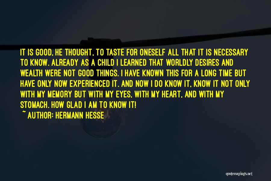 Hermann Hesse Quotes: It Is Good, He Thought, To Taste For Oneself All That It Is Necessary To Know. Already As A Child