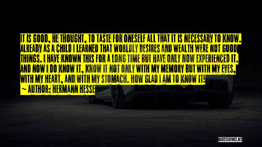 Hermann Hesse Quotes: It Is Good, He Thought, To Taste For Oneself All That It Is Necessary To Know. Already As A Child