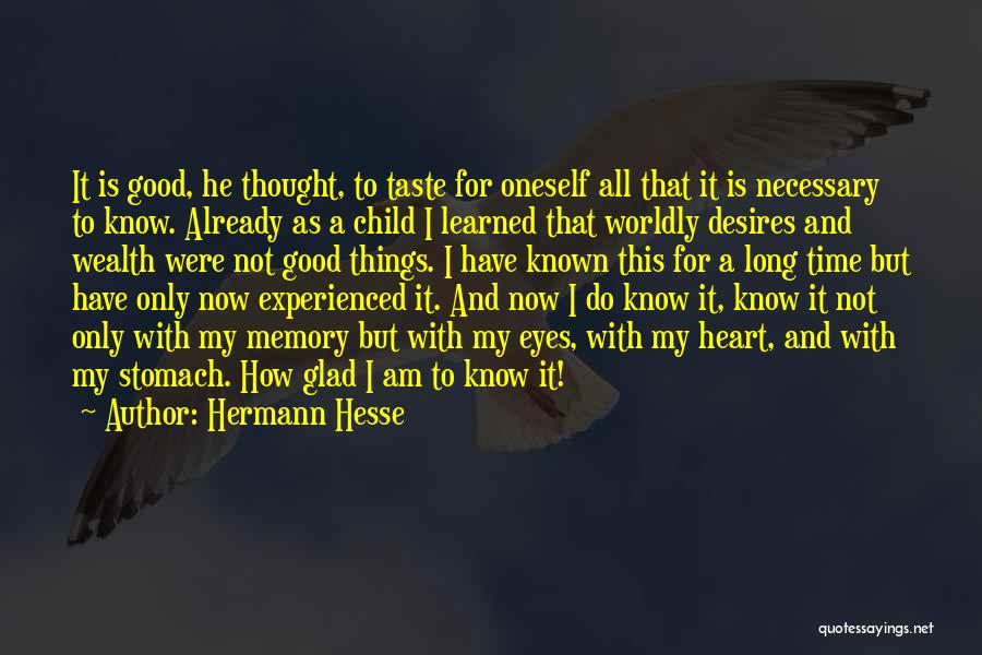 Hermann Hesse Quotes: It Is Good, He Thought, To Taste For Oneself All That It Is Necessary To Know. Already As A Child