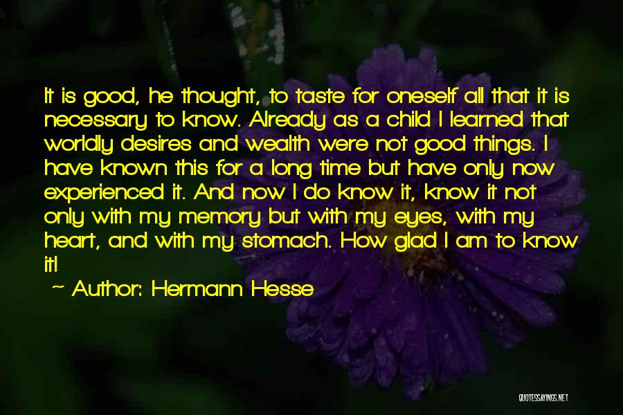 Hermann Hesse Quotes: It Is Good, He Thought, To Taste For Oneself All That It Is Necessary To Know. Already As A Child