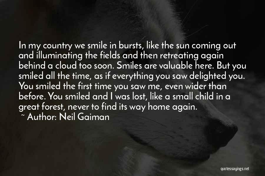 Neil Gaiman Quotes: In My Country We Smile In Bursts, Like The Sun Coming Out And Illuminating The Fields And Then Retreating Again