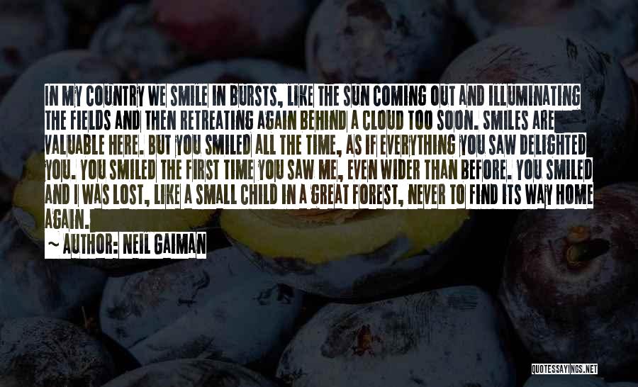 Neil Gaiman Quotes: In My Country We Smile In Bursts, Like The Sun Coming Out And Illuminating The Fields And Then Retreating Again