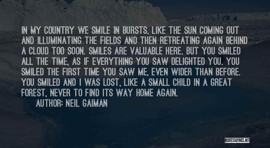 Neil Gaiman Quotes: In My Country We Smile In Bursts, Like The Sun Coming Out And Illuminating The Fields And Then Retreating Again