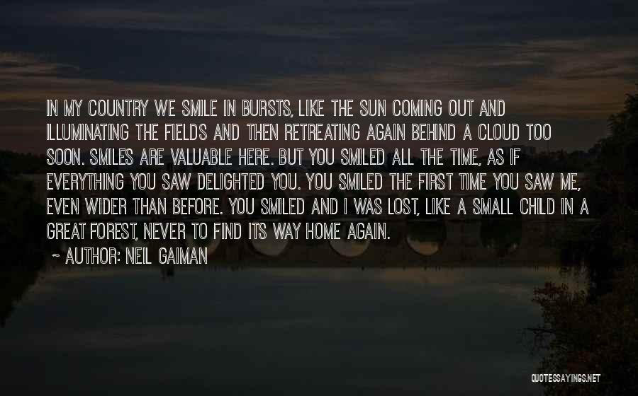 Neil Gaiman Quotes: In My Country We Smile In Bursts, Like The Sun Coming Out And Illuminating The Fields And Then Retreating Again