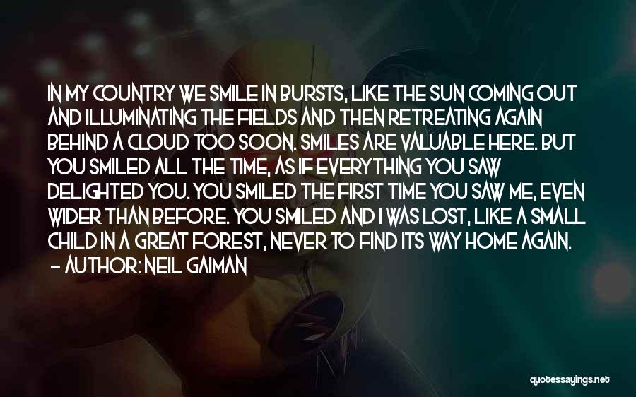 Neil Gaiman Quotes: In My Country We Smile In Bursts, Like The Sun Coming Out And Illuminating The Fields And Then Retreating Again