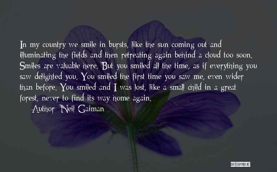 Neil Gaiman Quotes: In My Country We Smile In Bursts, Like The Sun Coming Out And Illuminating The Fields And Then Retreating Again