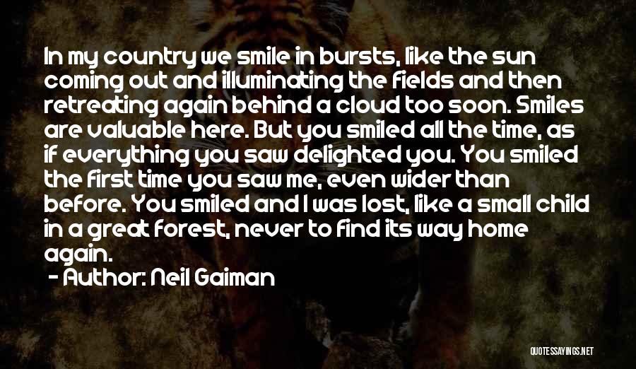 Neil Gaiman Quotes: In My Country We Smile In Bursts, Like The Sun Coming Out And Illuminating The Fields And Then Retreating Again