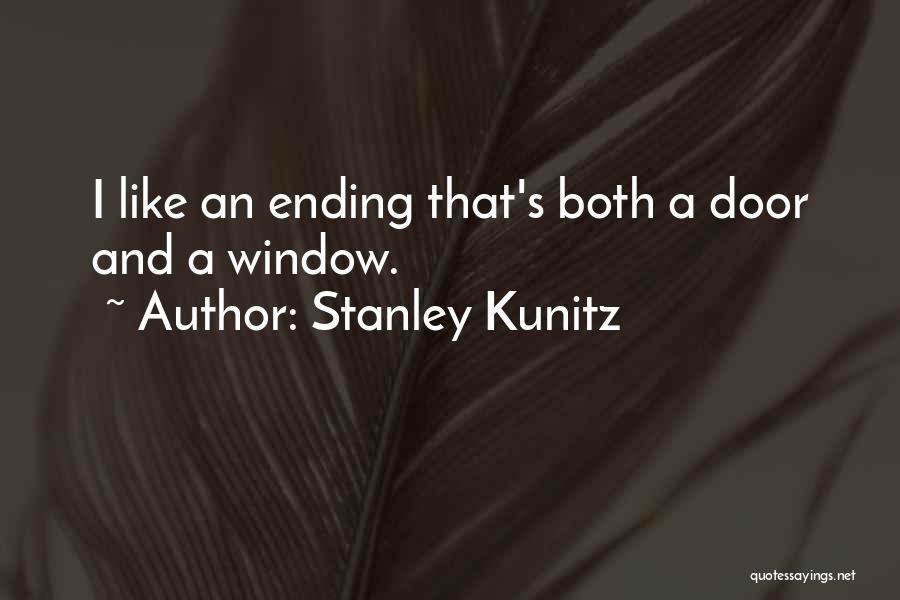 Stanley Kunitz Quotes: I Like An Ending That's Both A Door And A Window.