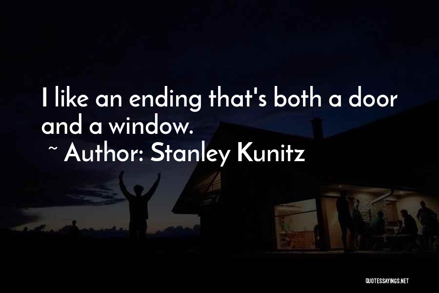 Stanley Kunitz Quotes: I Like An Ending That's Both A Door And A Window.