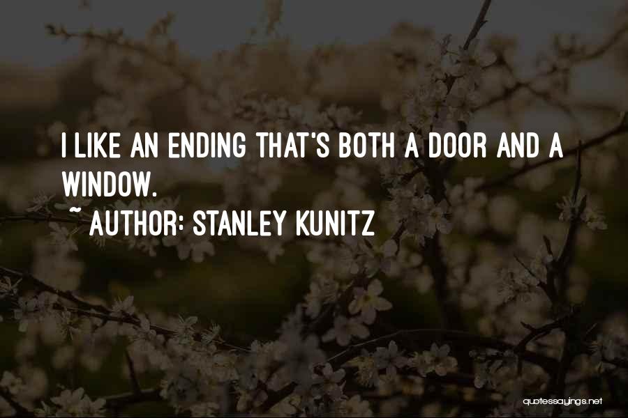 Stanley Kunitz Quotes: I Like An Ending That's Both A Door And A Window.