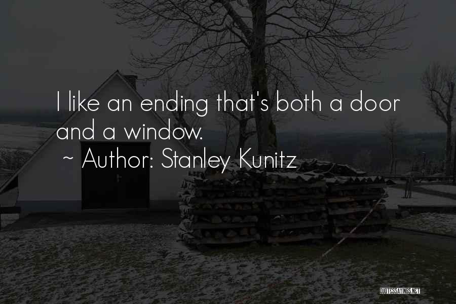 Stanley Kunitz Quotes: I Like An Ending That's Both A Door And A Window.