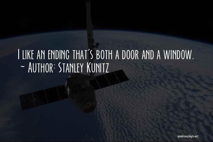 Stanley Kunitz Quotes: I Like An Ending That's Both A Door And A Window.