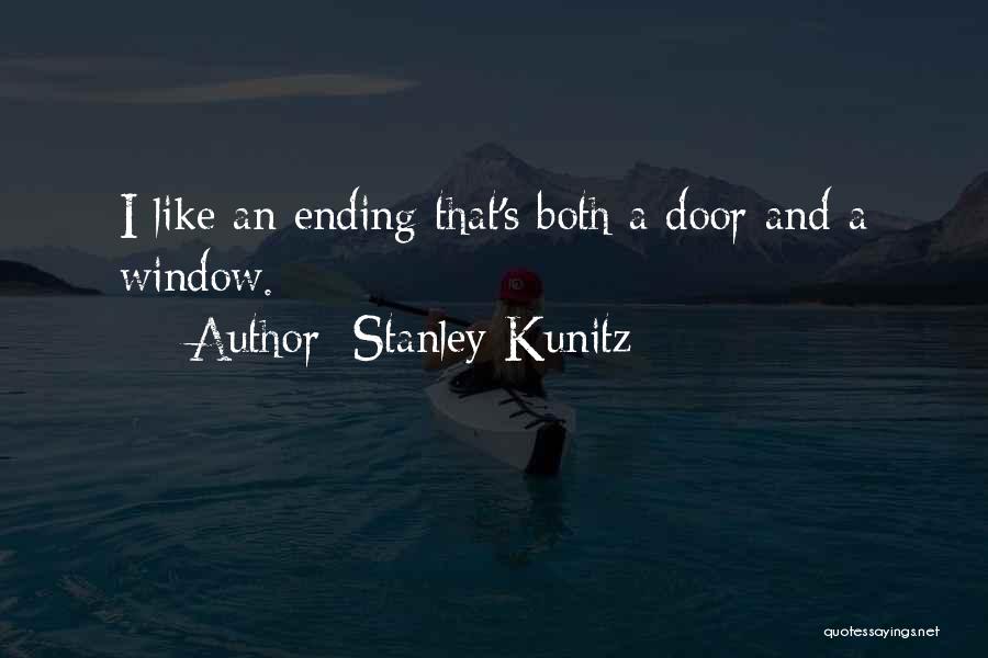 Stanley Kunitz Quotes: I Like An Ending That's Both A Door And A Window.