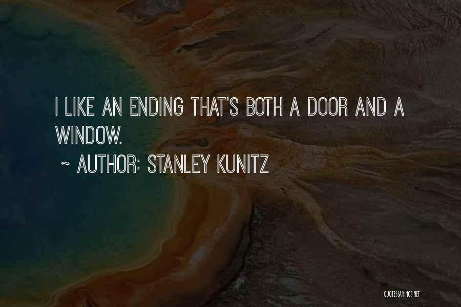 Stanley Kunitz Quotes: I Like An Ending That's Both A Door And A Window.